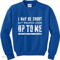 I May Be Short But People Look Up To Me Kids Sweatshirt thumb 0