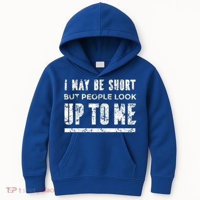 I May Be Short But People Look Up To Me Kids Hoodie