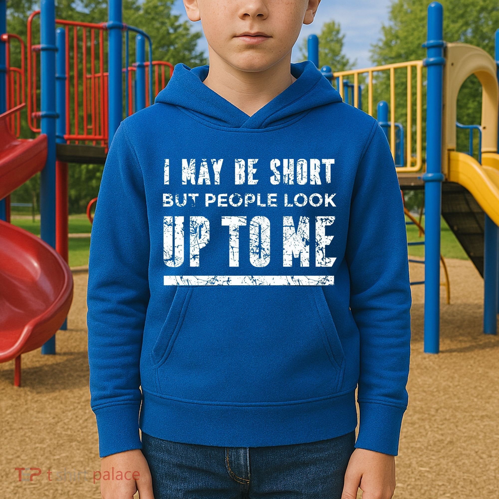 I May Be Short But People Look Up To Me Kids Hoodie