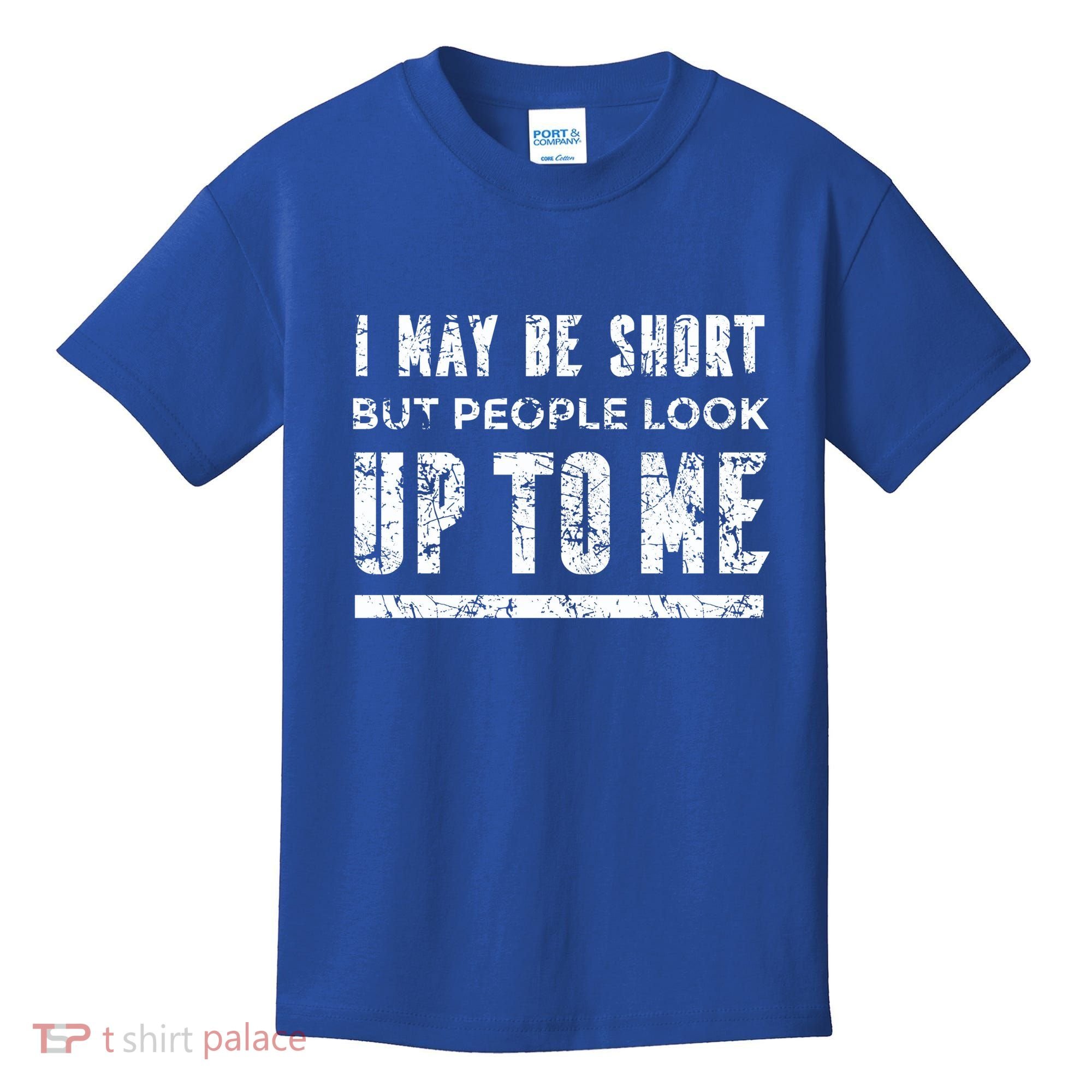 I May Be Short But People Look Up To Me Kids T-Shirt