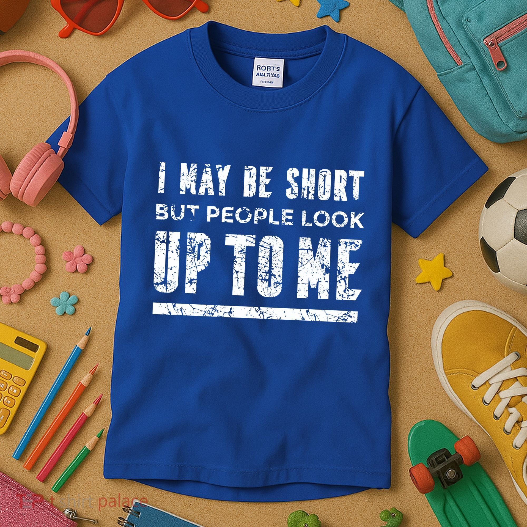 I May Be Short But People Look Up To Me Kids T-Shirt