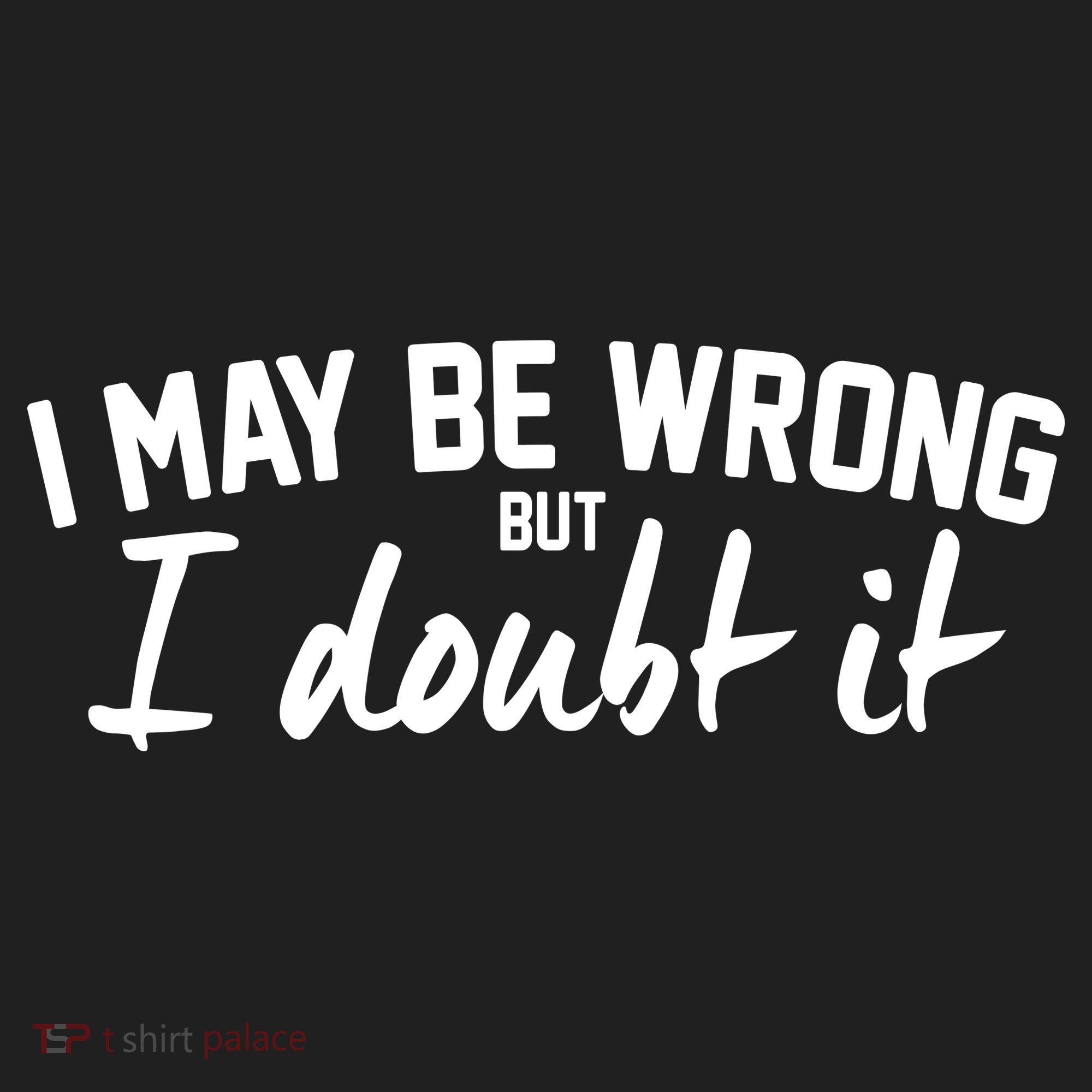 I May Be Wrong But I Doubt It Women's Sweatshirt