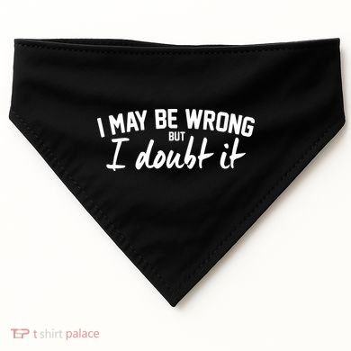 I May Be Wrong But I Doubt It USA-Made Doggie Bandana