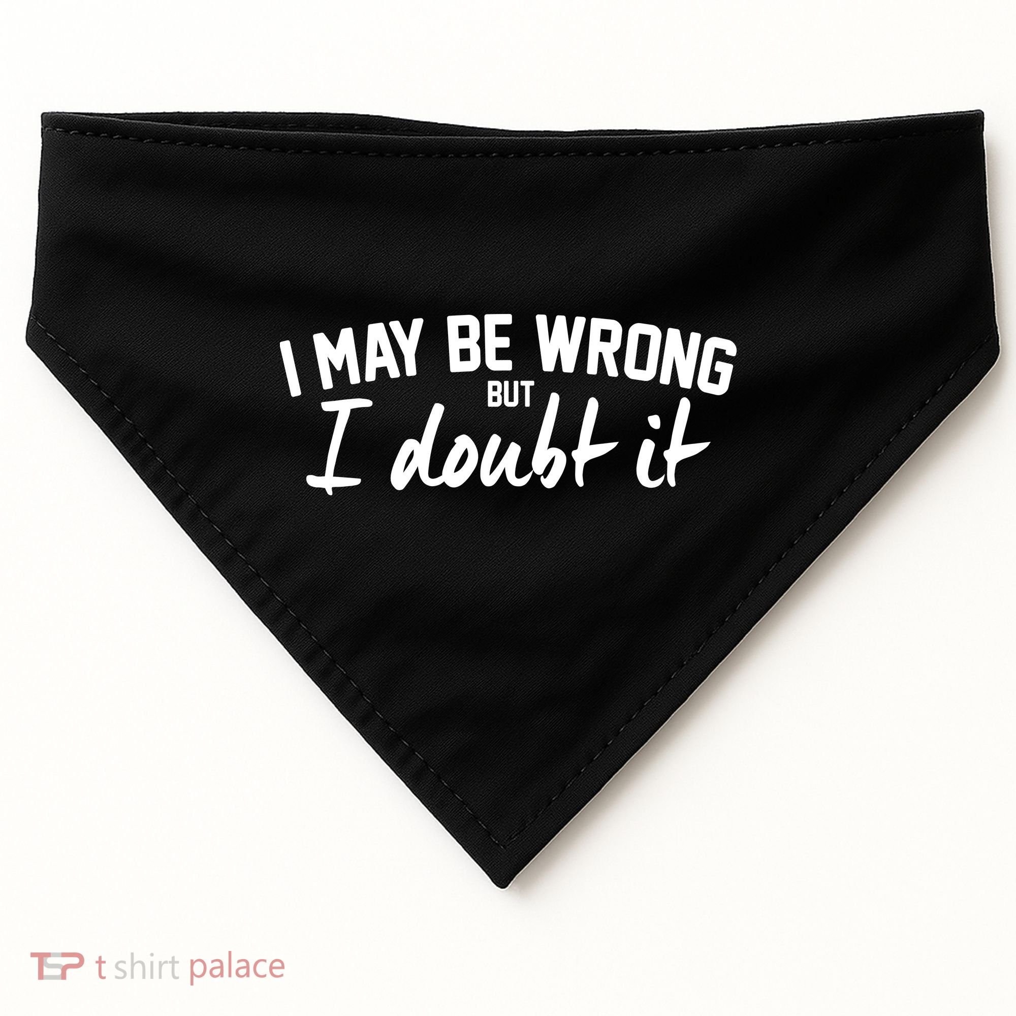 I May Be Wrong But I Doubt It USA-Made Doggie Bandana