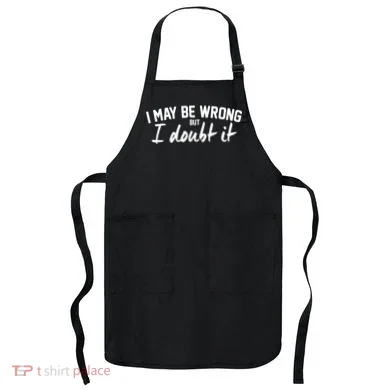 I May Be Wrong But I Doubt It Apron