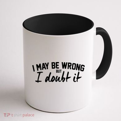 I May Be Wrong But I Doubt It Coffee Mug back