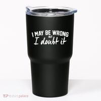 I May Be Wrong But I Doubt It Tumbler thumb 0