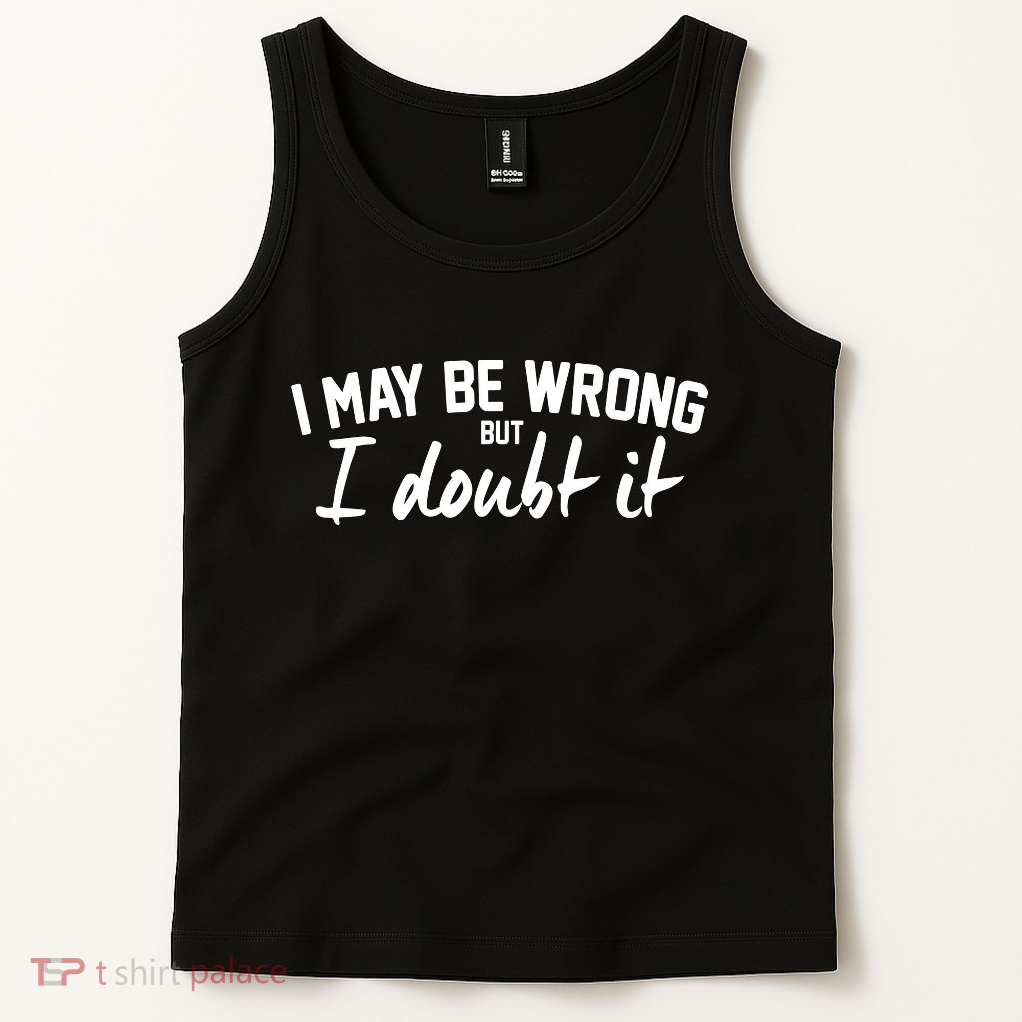 I May Be Wrong But I Doubt It Tank Top