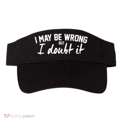 I May Be Wrong But I Doubt It Visor