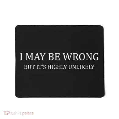 I May Be Wrong But It's Highly Unlikely Mousepad