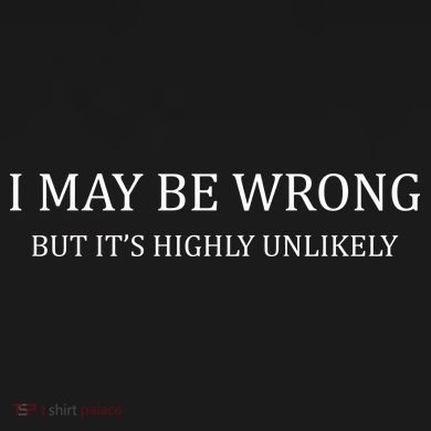 I May Be Wrong But It's Highly Unlikely Tall Sweatshirt