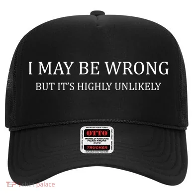 I May Be Wrong But It's Highly Unlikely Hat