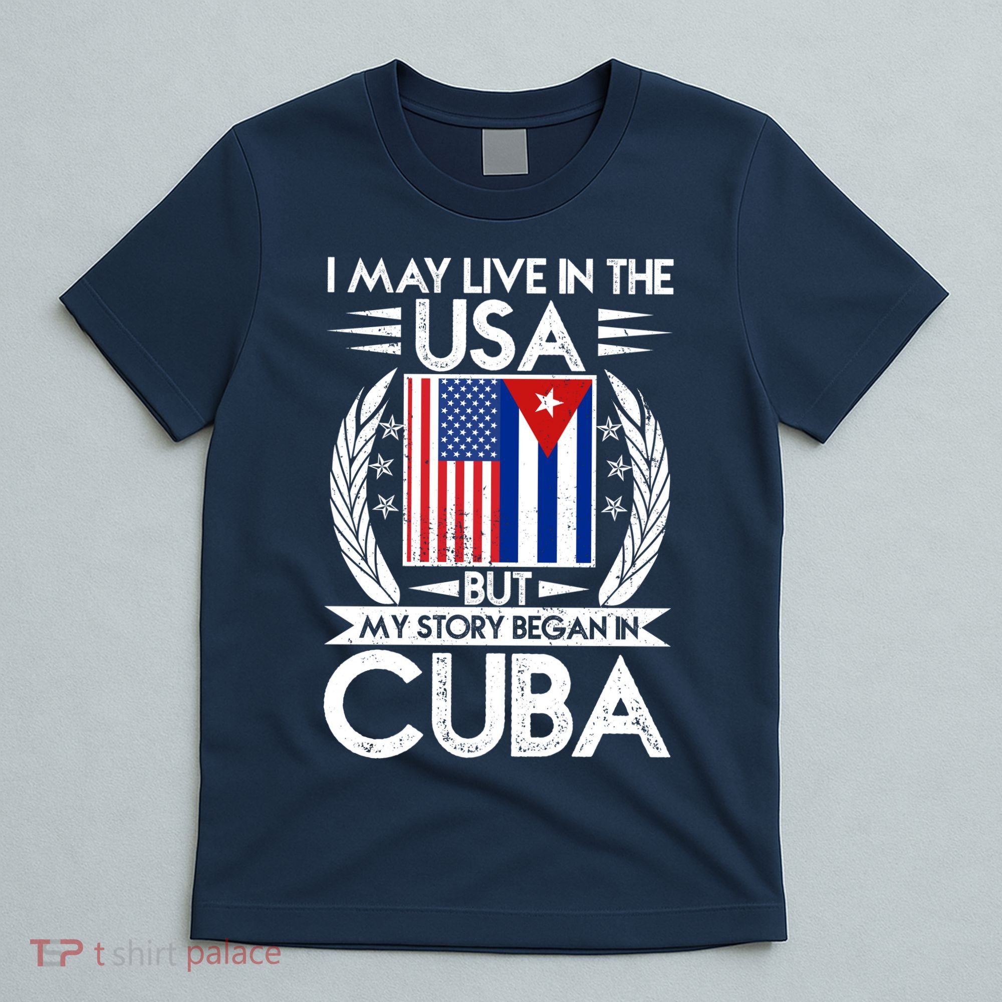 I May Live In The USA But My Story Began In Cuba T-Shirt