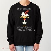 I May Look Calm But In My Head I Pecked You 3 Times Women's Sweatshirt thumb 0
