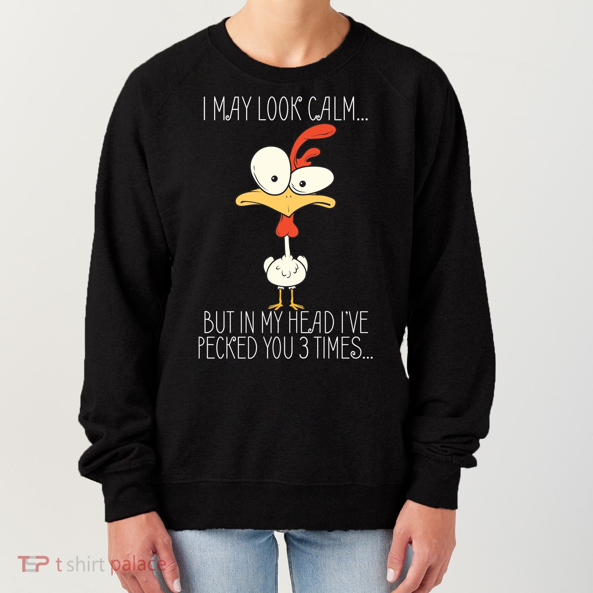 I May Look Calm But In My Head I Pecked You 3 Times Women's Sweatshirt