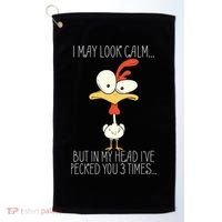 I May Look Calm But In My Head I Pecked You 3 Times Golf Towel thumb 0