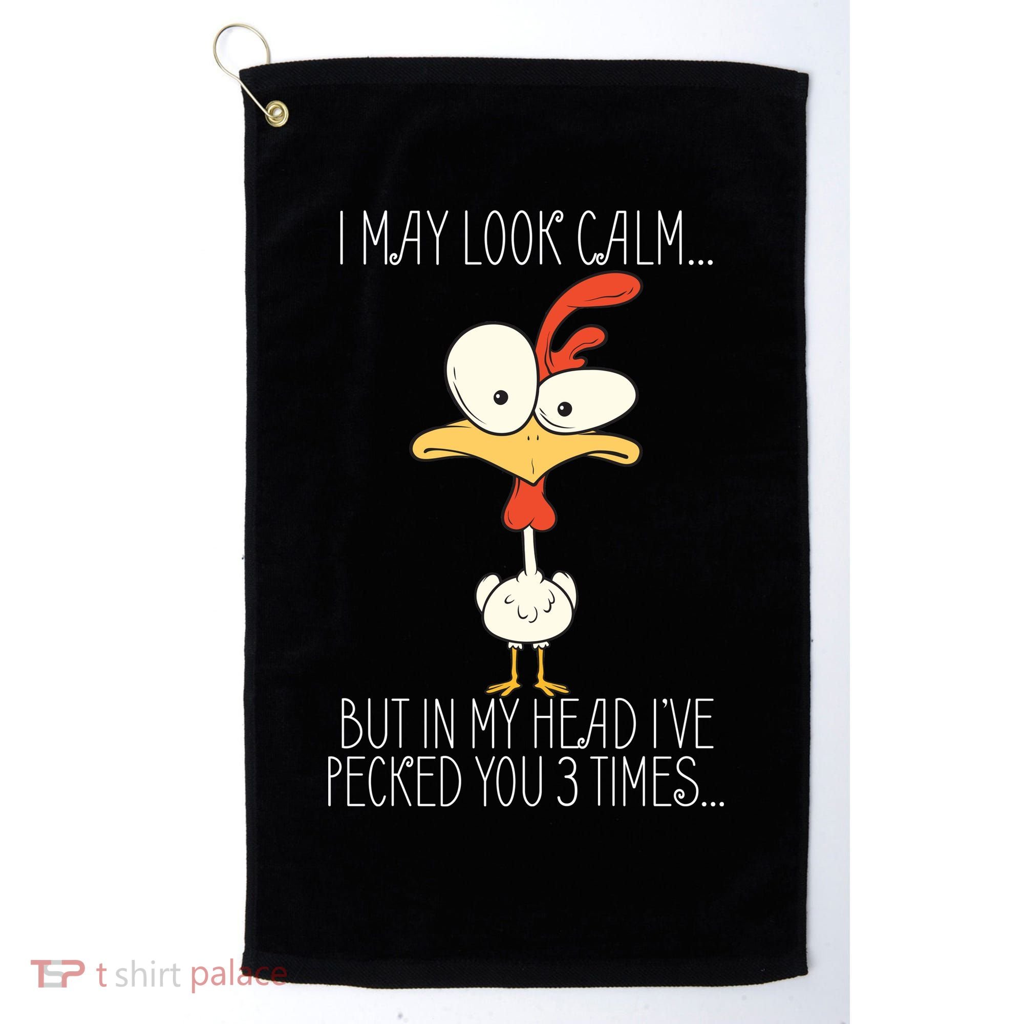 I May Look Calm But In My Head I Pecked You 3 Times Golf Towel
