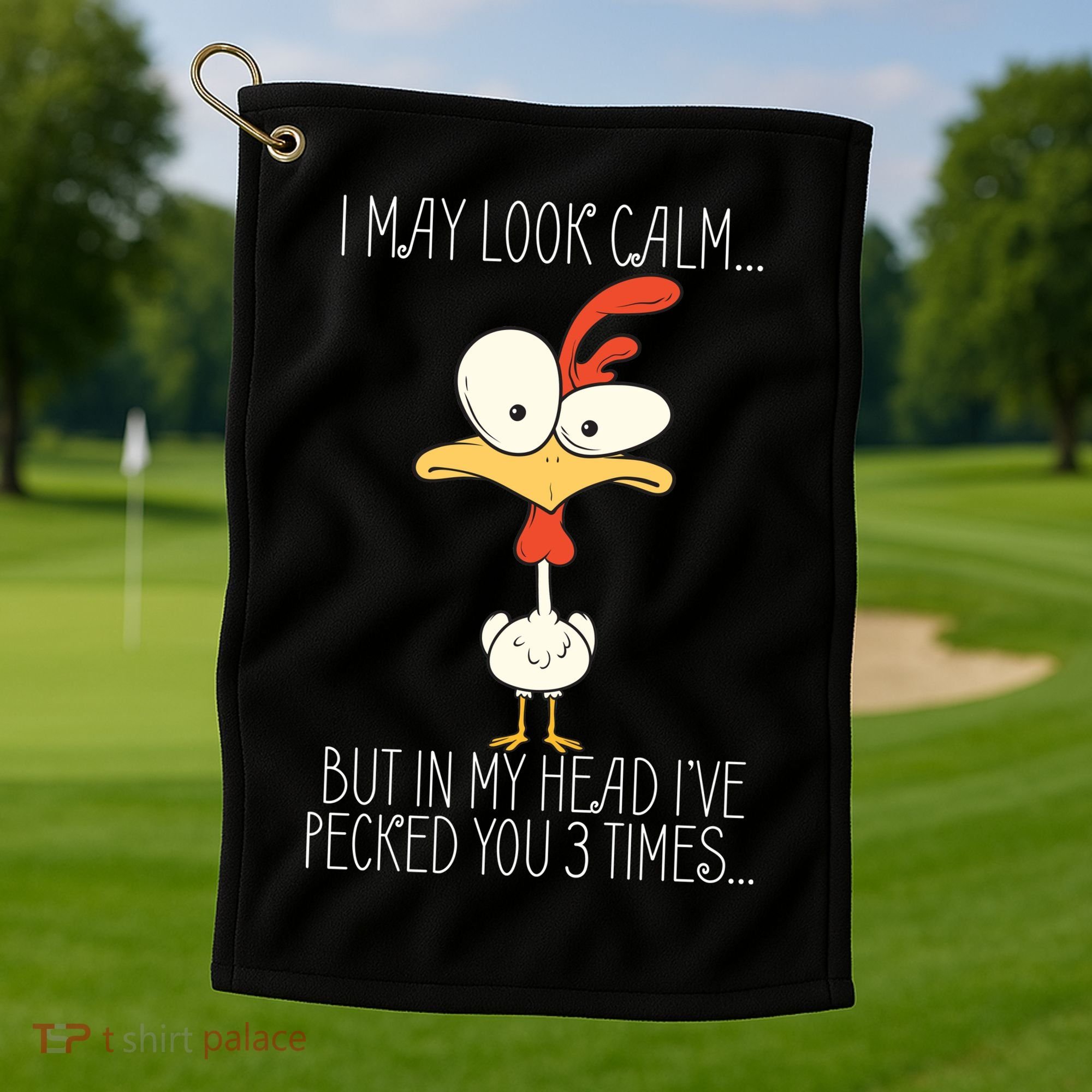 I May Look Calm But In My Head I Pecked You 3 Times Golf Towel