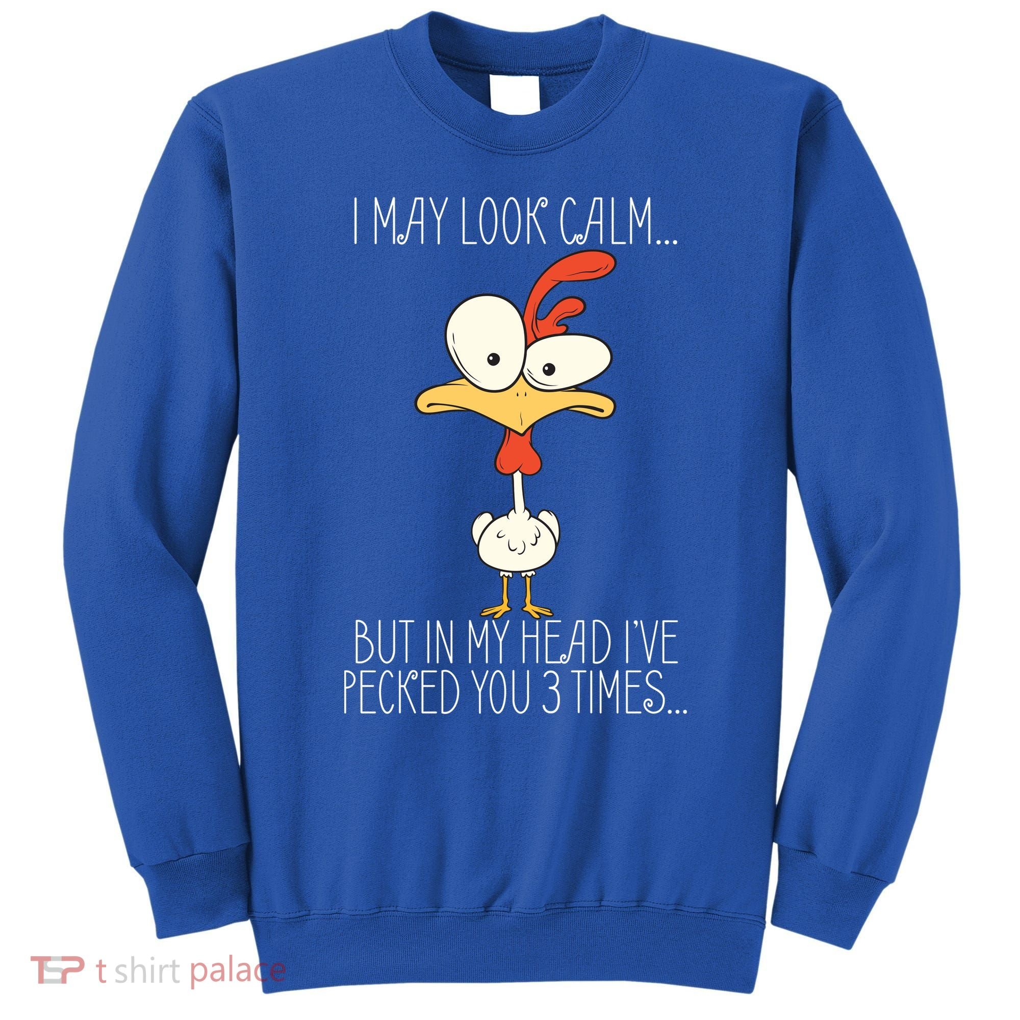 I May Look Calm But In My Head I Pecked You 3 Times Sweatshirt