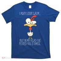 I May Look Calm But In My Head I Pecked You 3 Times T-Shirt thumb 0