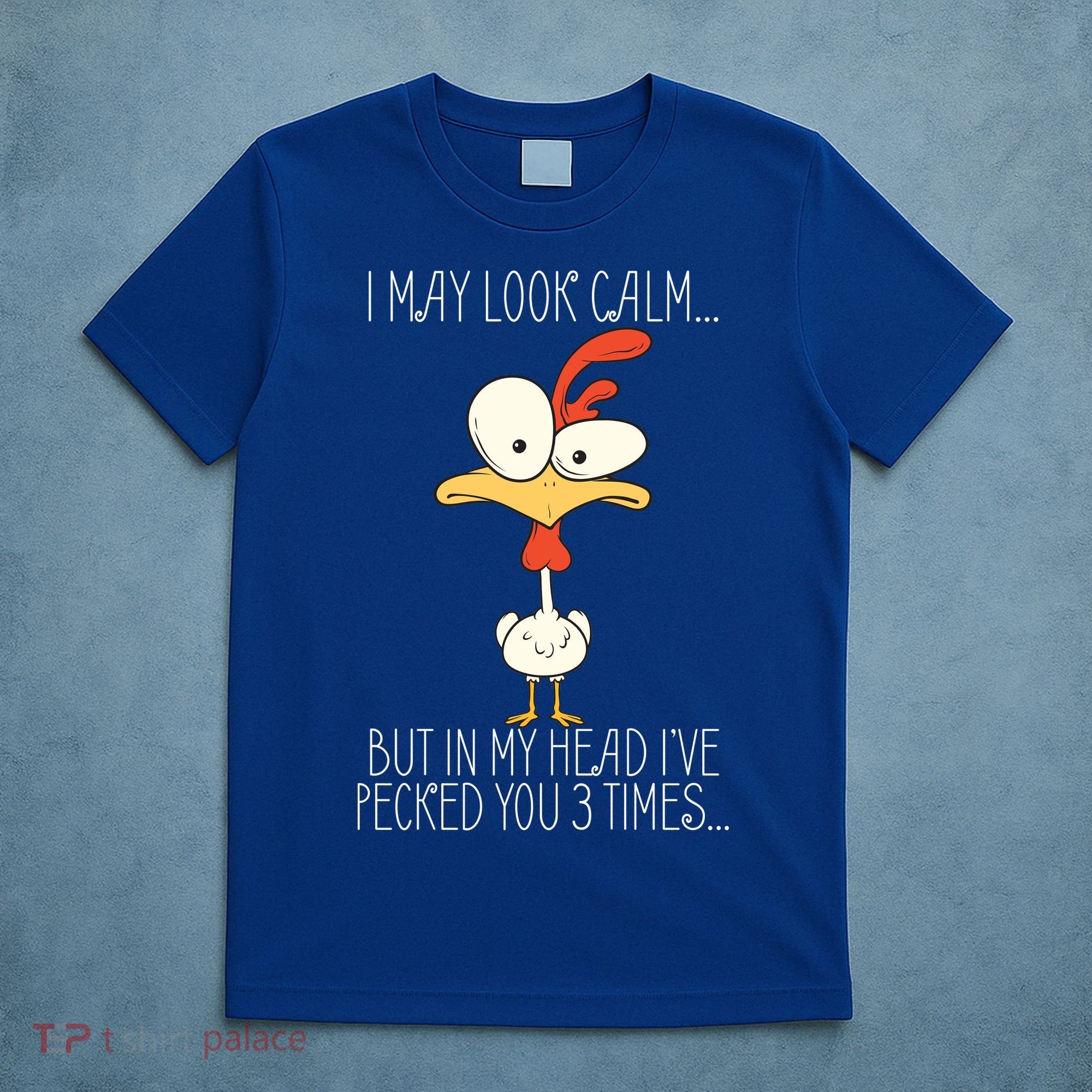 I May Look Calm But In My Head I Pecked You 3 Times T-Shirt