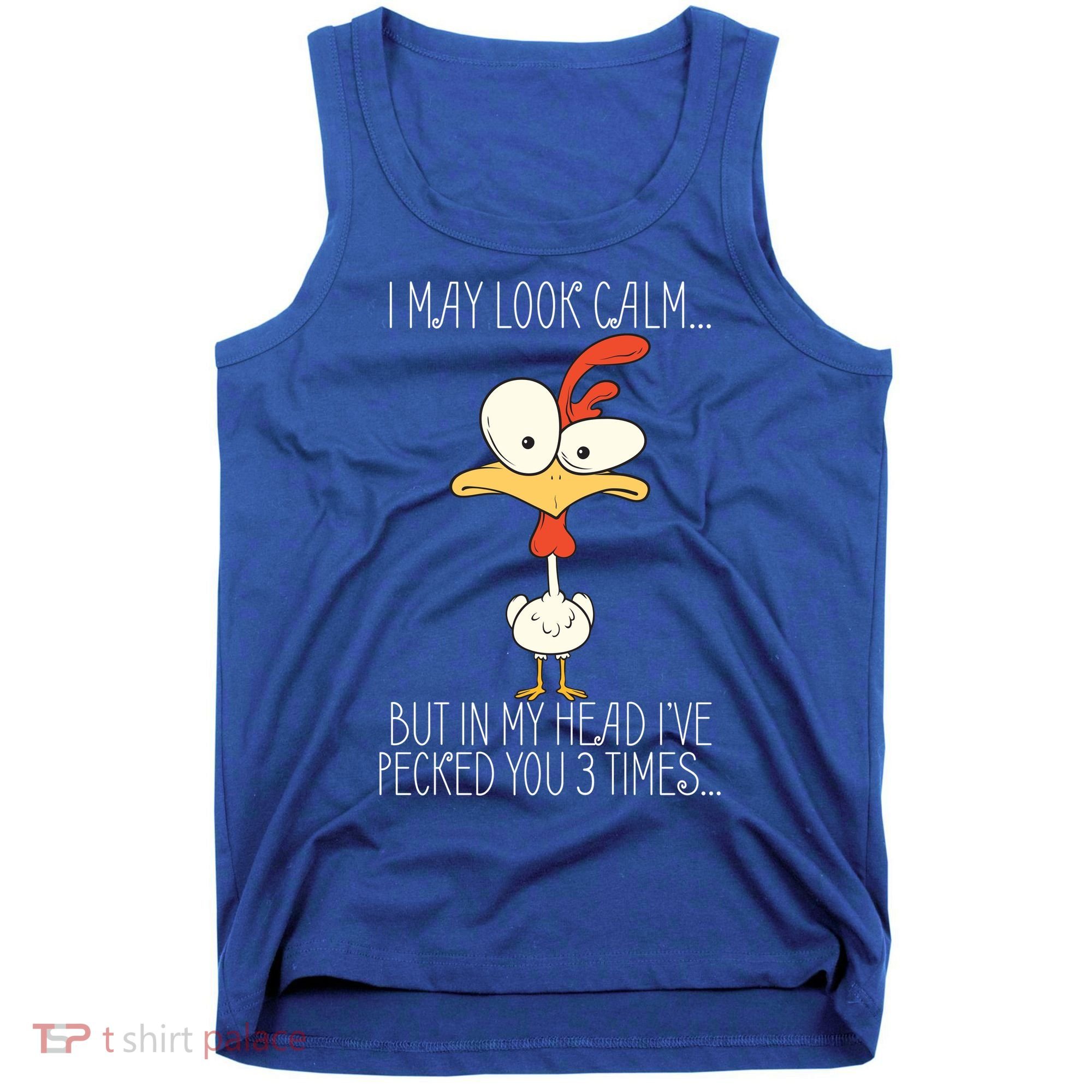 I May Look Calm But In My Head I Pecked You 3 Times Tank Top