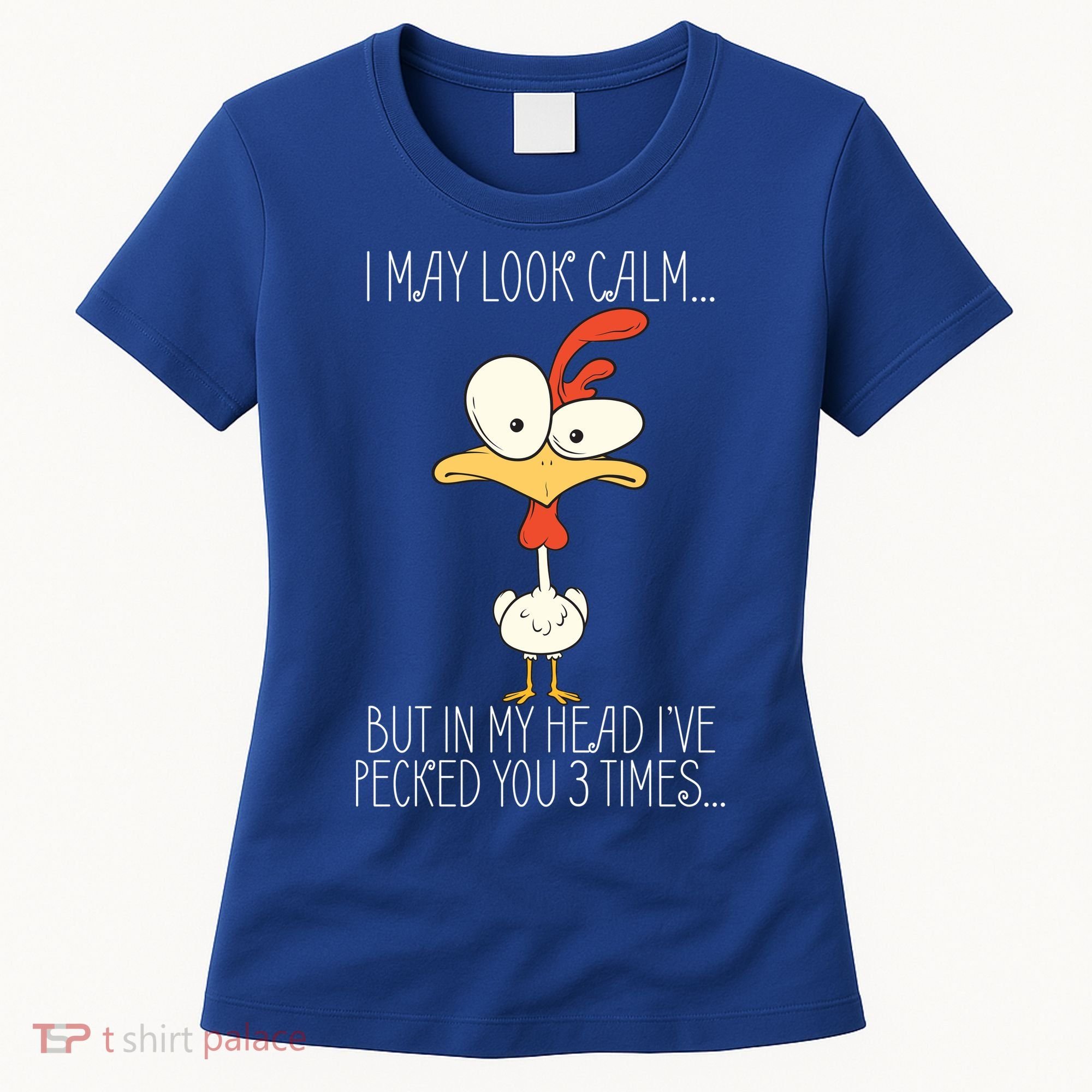 I May Look Calm But In My Head I Pecked You 3 Times Women's T-Shirt