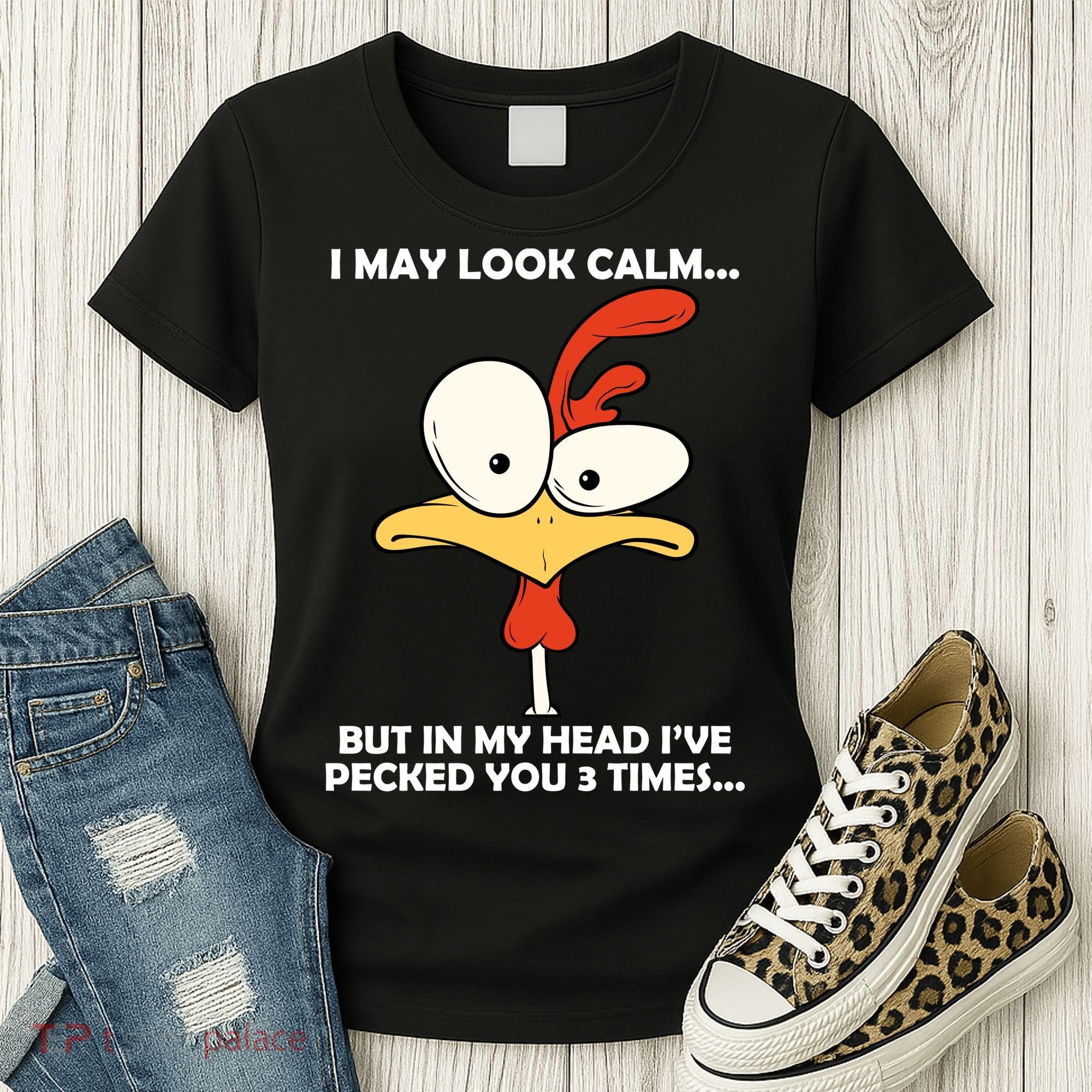 I May Look Calm But In My Head I've Pecked You 3 Times Women's T-Shirt