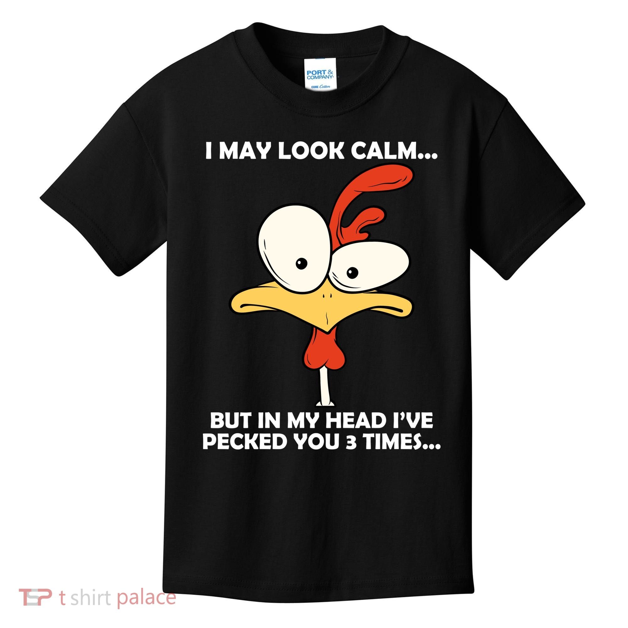 I May Look Calm But In My Head I've Pecked You 3 Times Kids T-Shirt