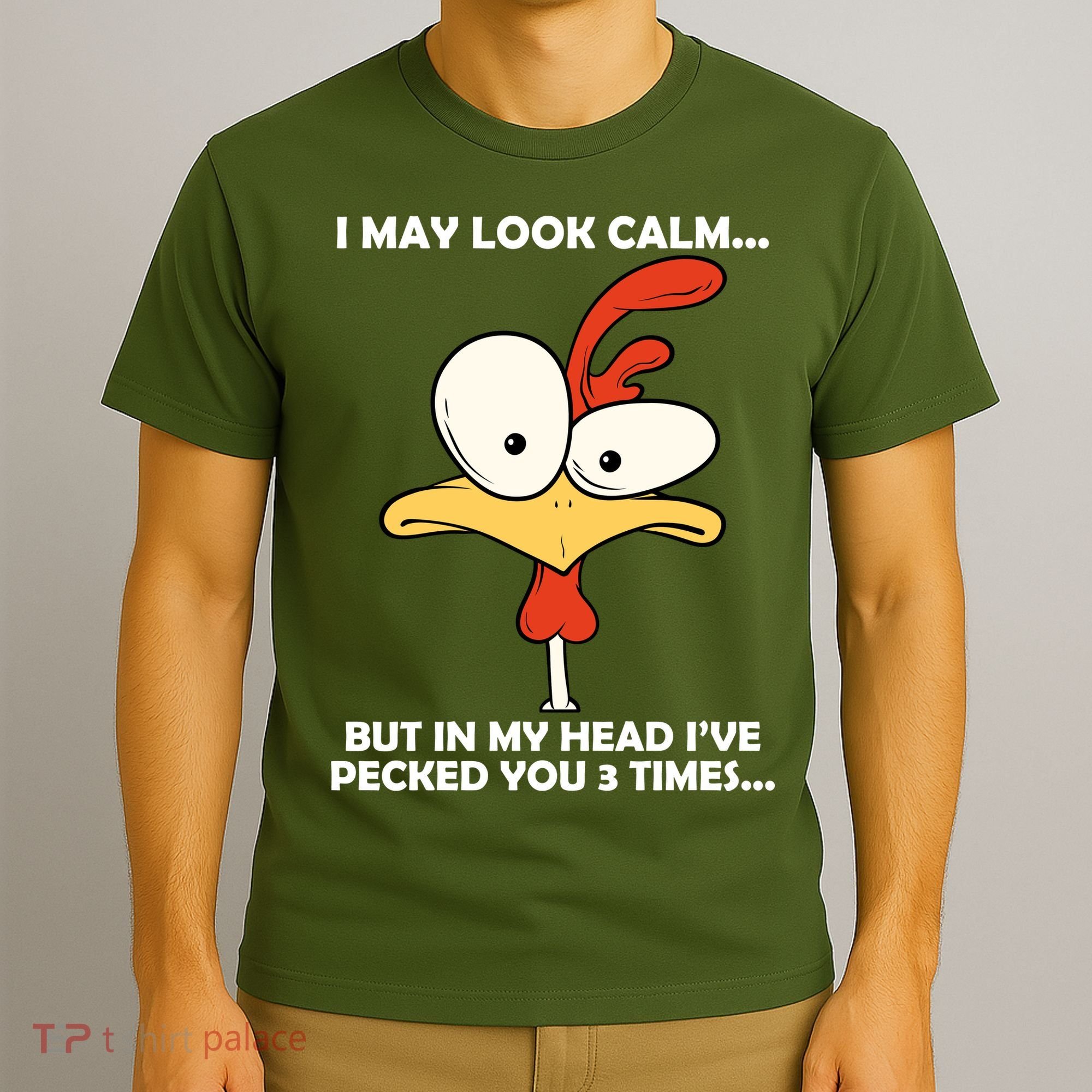 I May Look Calm But In My Head I've Pecked You 3 Times T-Shirt