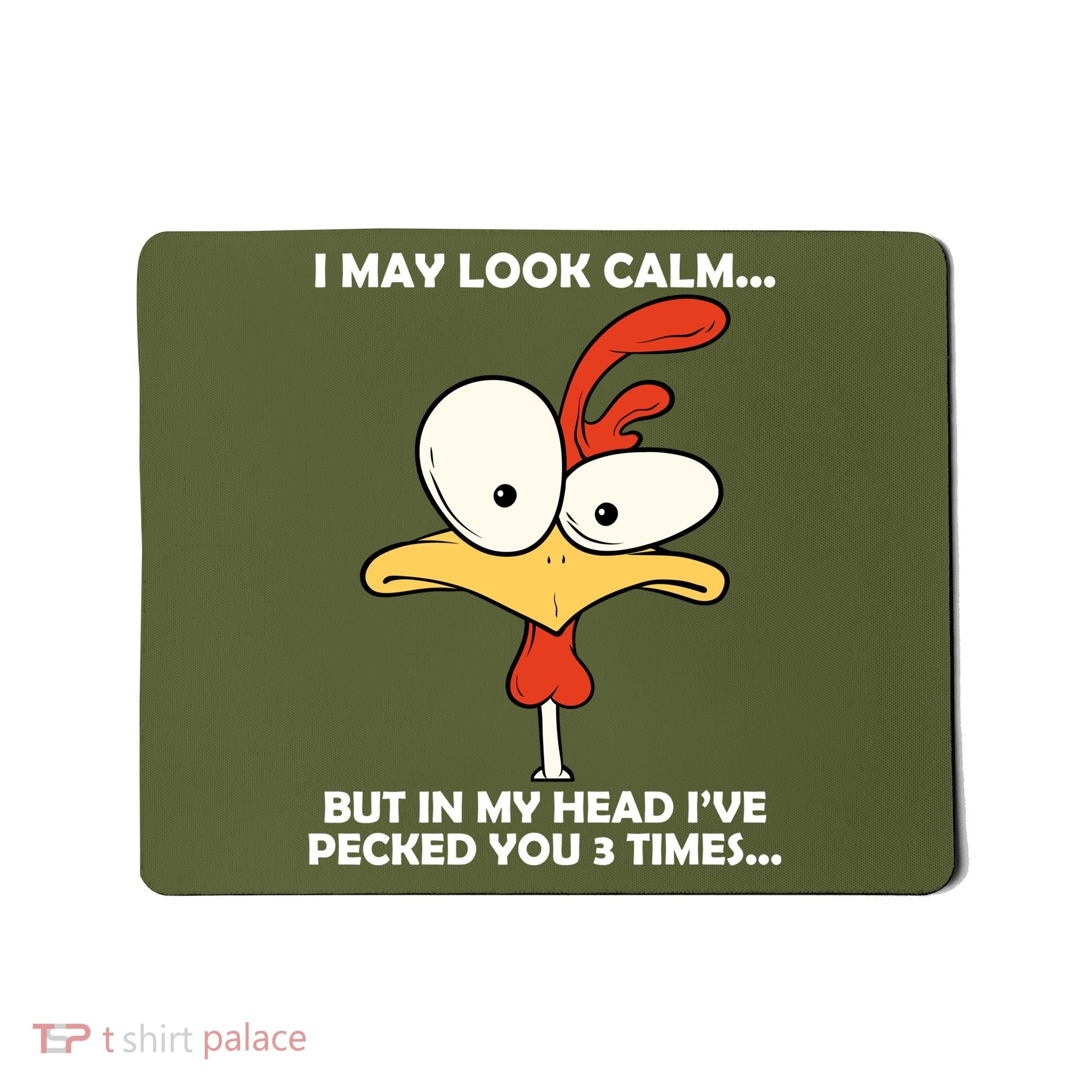 I May Look Calm But In My Head I've Pecked You 3 Times Mousepad
