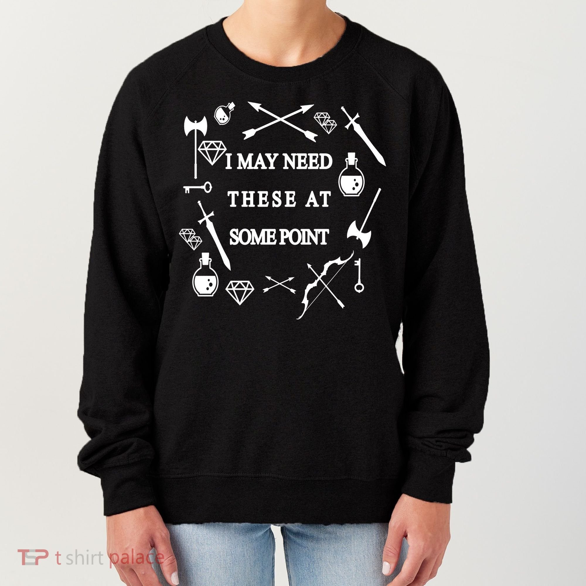 I May Need These At Some Point Swords & Weapons Women's Sweatshirt