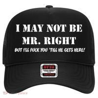 I May Not Be Mr. Right, But I'll Fuck You Until He Get's Here Hat thumb 0