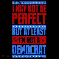 I May Not Be Perfect But At Least Im Not A Democrat Coffee Mug thumb 5