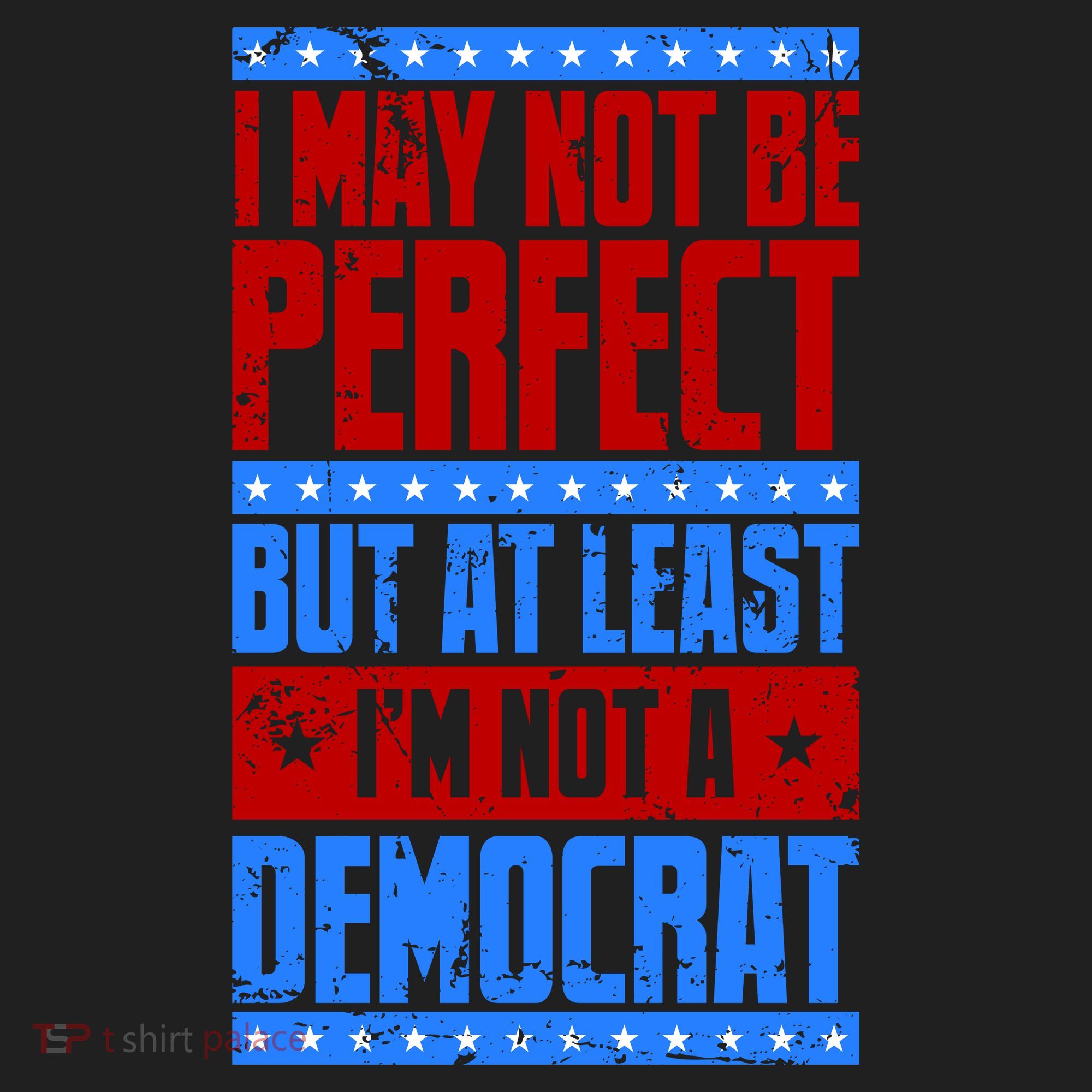 I May Not Be Perfect But At Least Im Not A Democrat Tumbler