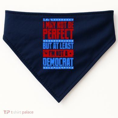 I May Not Be Perfect But At Least Im Not A Democrat USA-Made Doggie Bandana