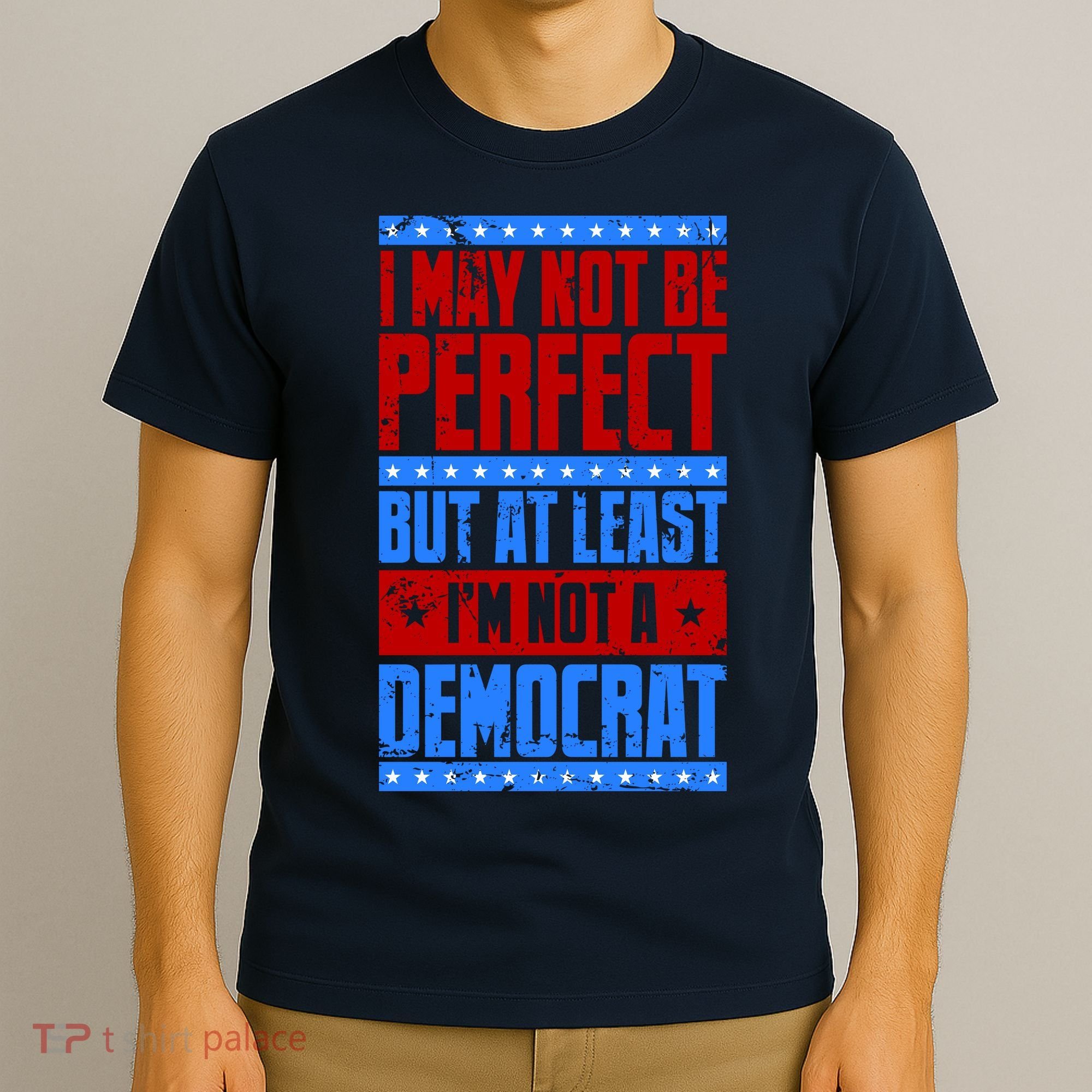 I May Not Be Perfect But At Least Im Not A Democrat T-Shirt