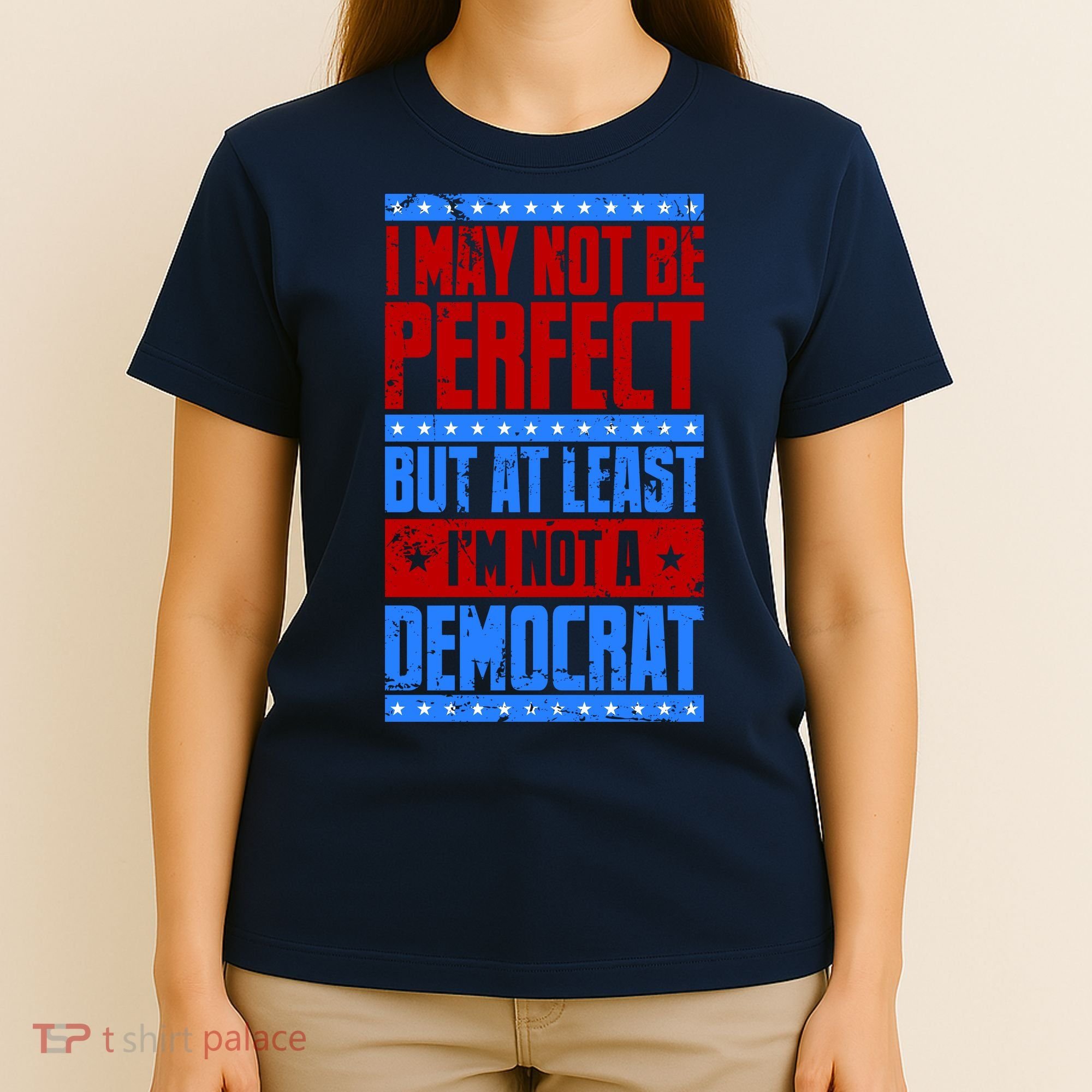 I May Not Be Perfect But At Least Im Not A Democrat T-Shirt