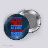 I May Not Be Perfect But At Least Im Not A Democrat Button thumb 0