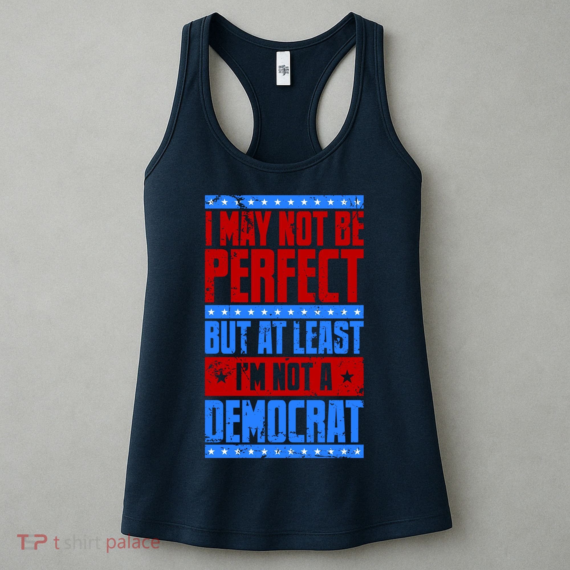 I May Not Be Perfect But At Least Im Not A Democrat Women's Tank Top