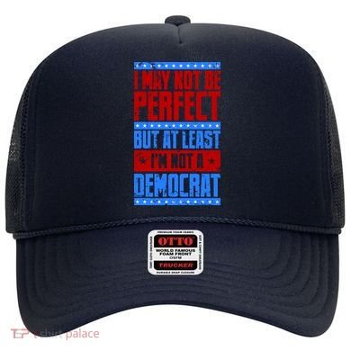 I May Not Be Perfect But At Least Im Not A Democrat Hat