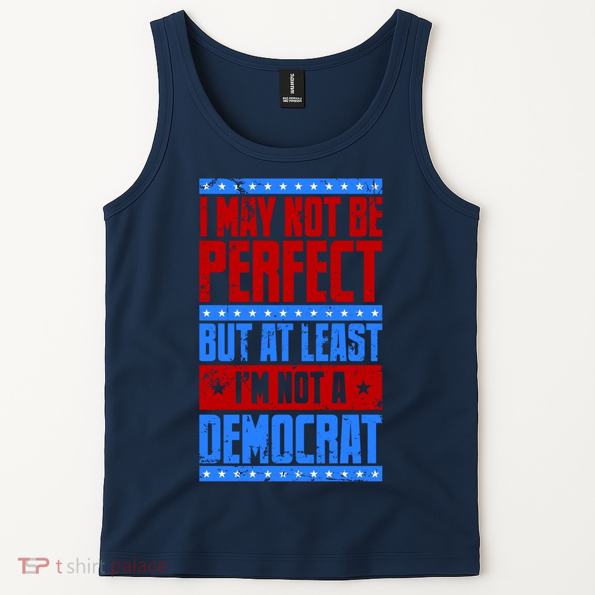 I May Not Be Perfect But At Least Im Not A Democrat Tank Top