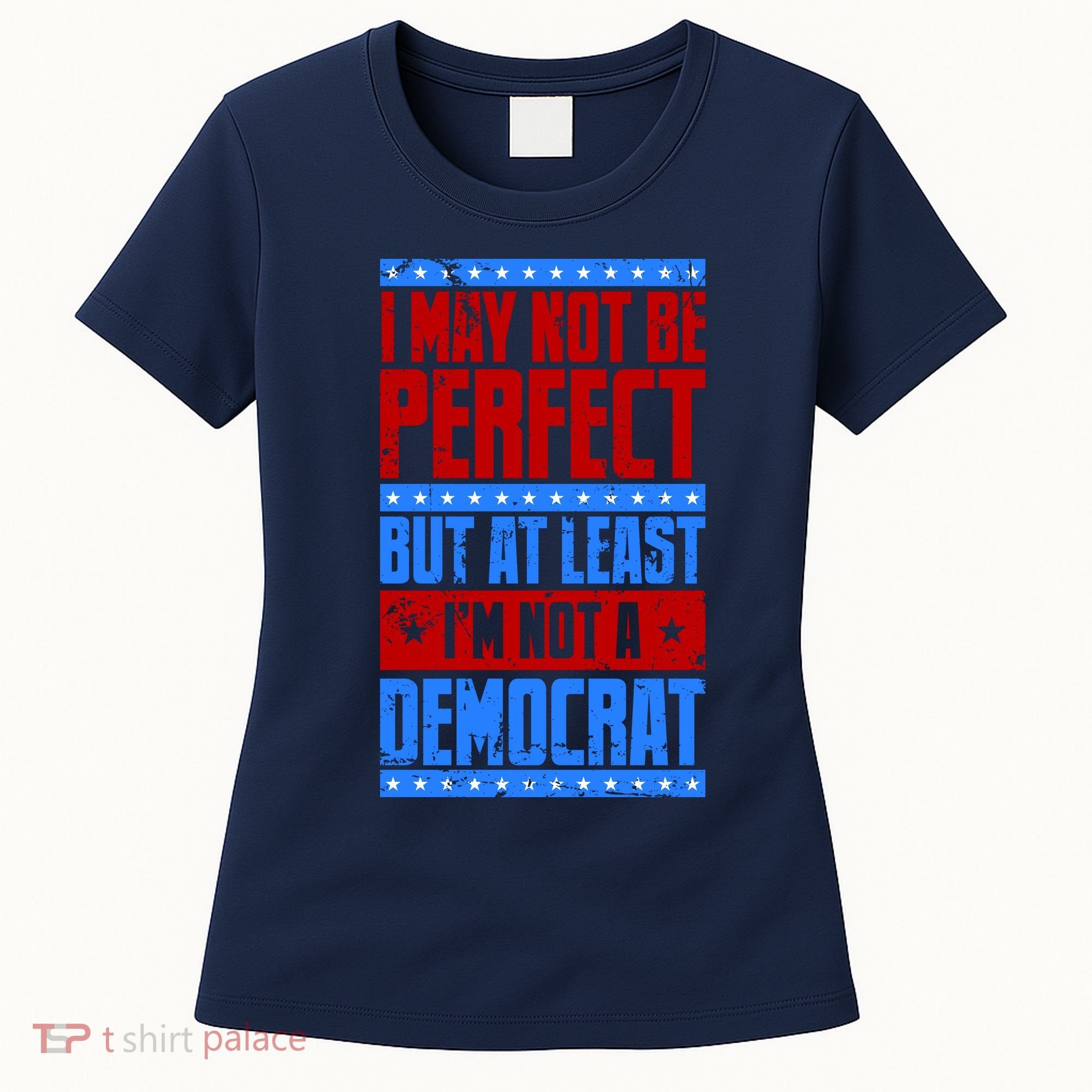 I May Not Be Perfect But At Least Im Not A Democrat Women's T-Shirt