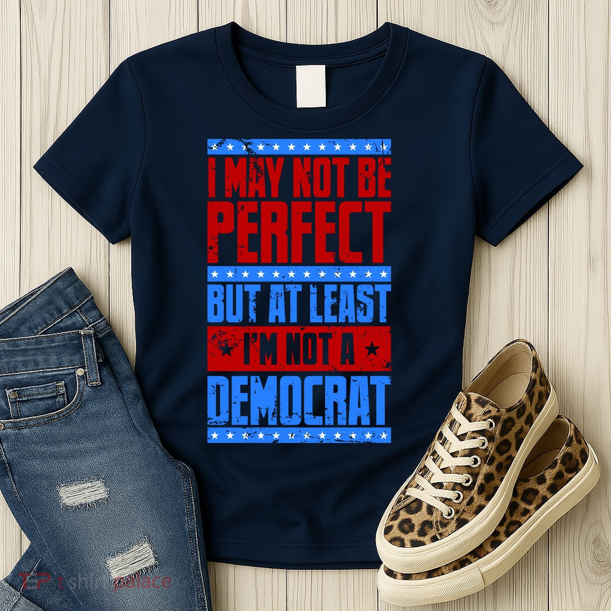 I May Not Be Perfect But At Least Im Not A Democrat Women's T-Shirt