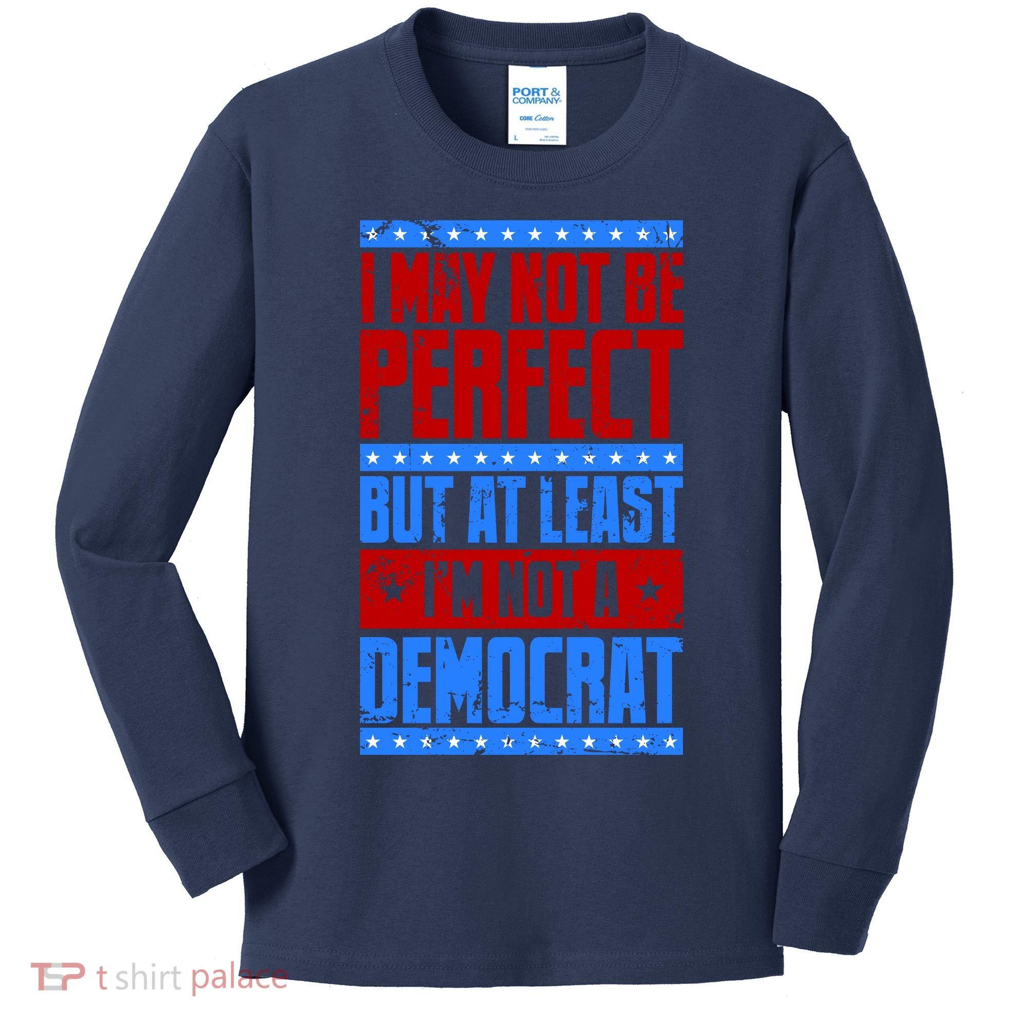 I May Not Be Perfect But At Least Im Not A Democrat Kids Long Sleeve Shirt