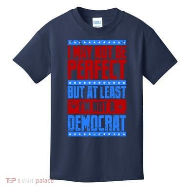 I May Not Be Perfect But At Least Im Not A Democrat Kids T-Shirt