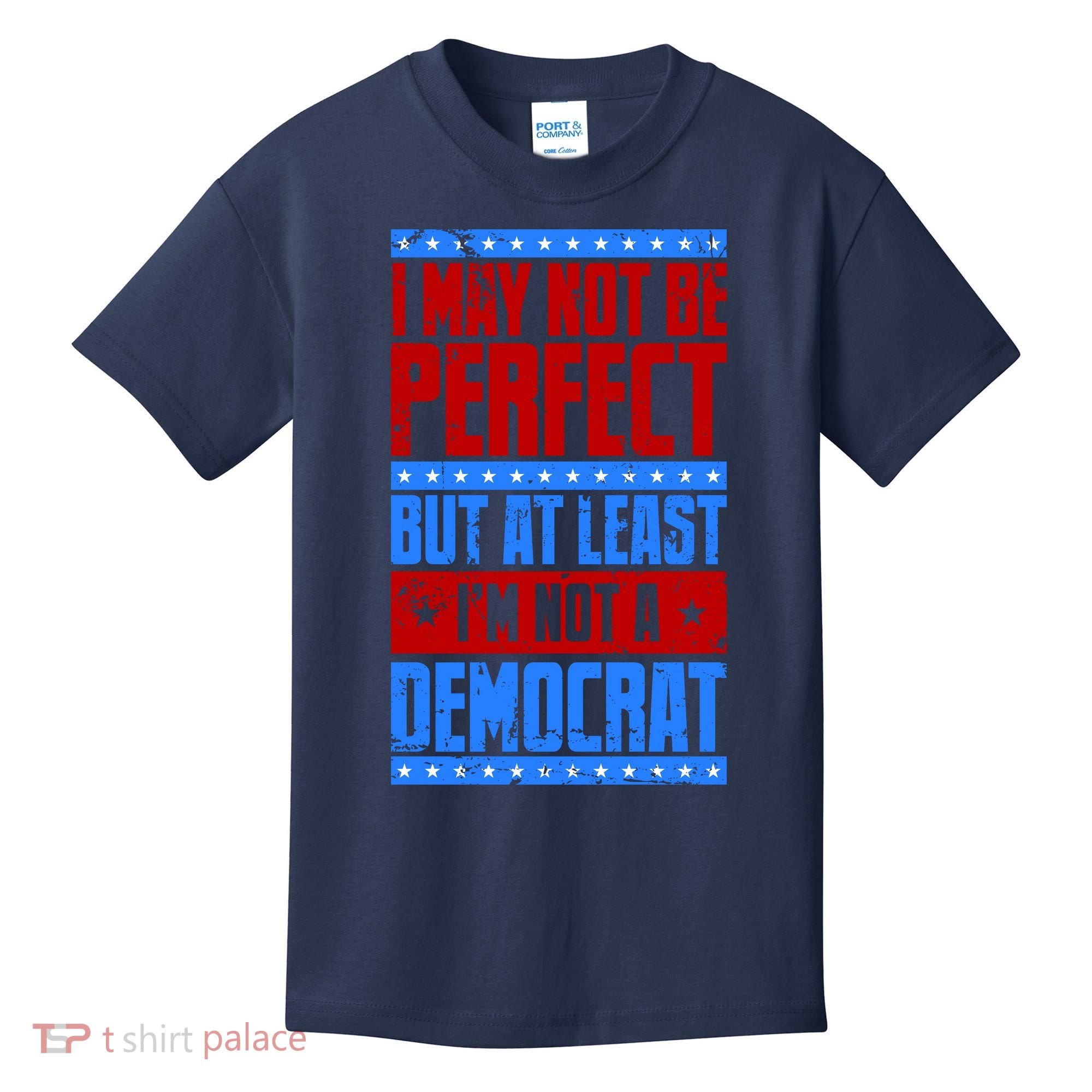 I May Not Be Perfect But At Least Im Not A Democrat Kids T-Shirt