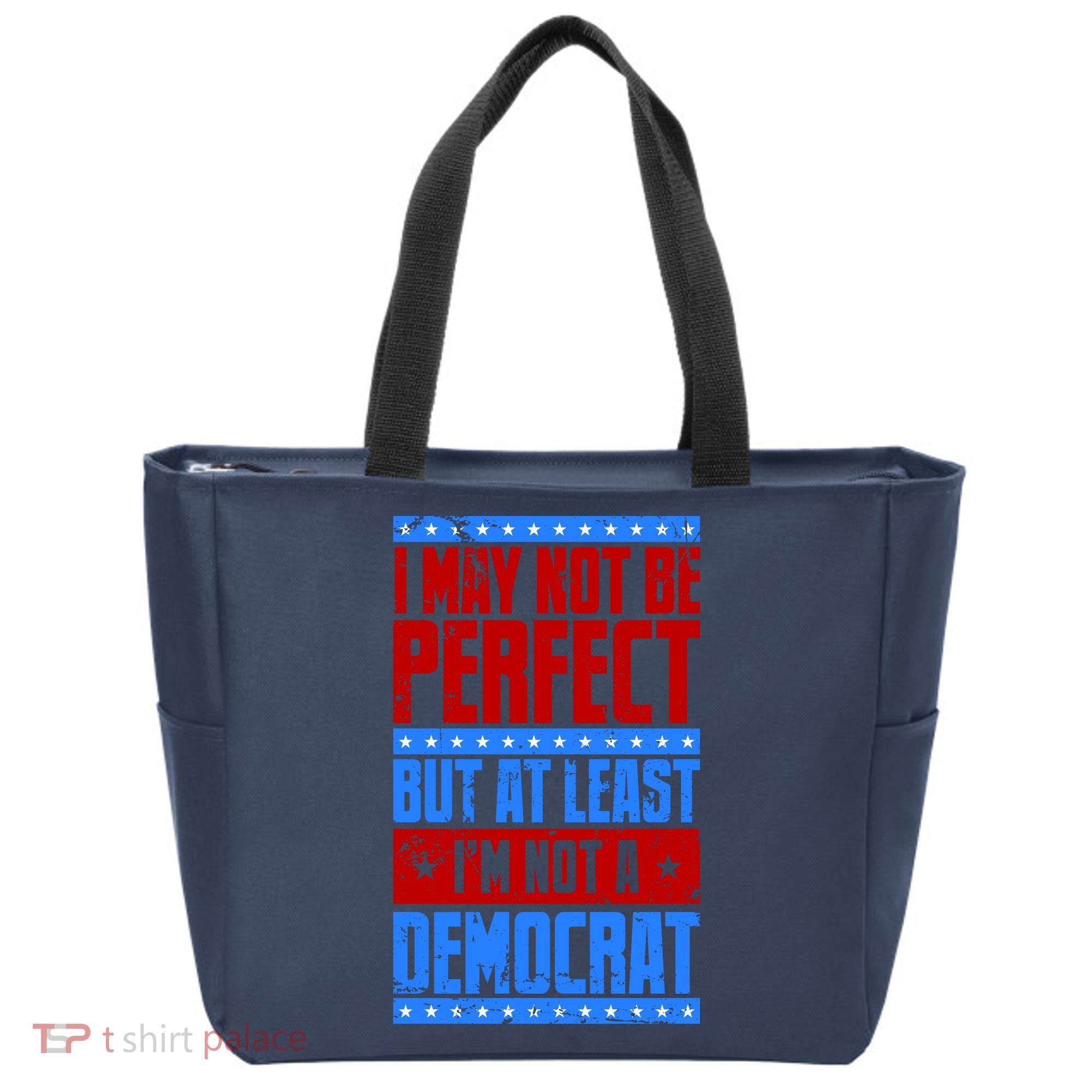 I May Not Be Perfect But At Least Im Not A Democrat Tote Bag