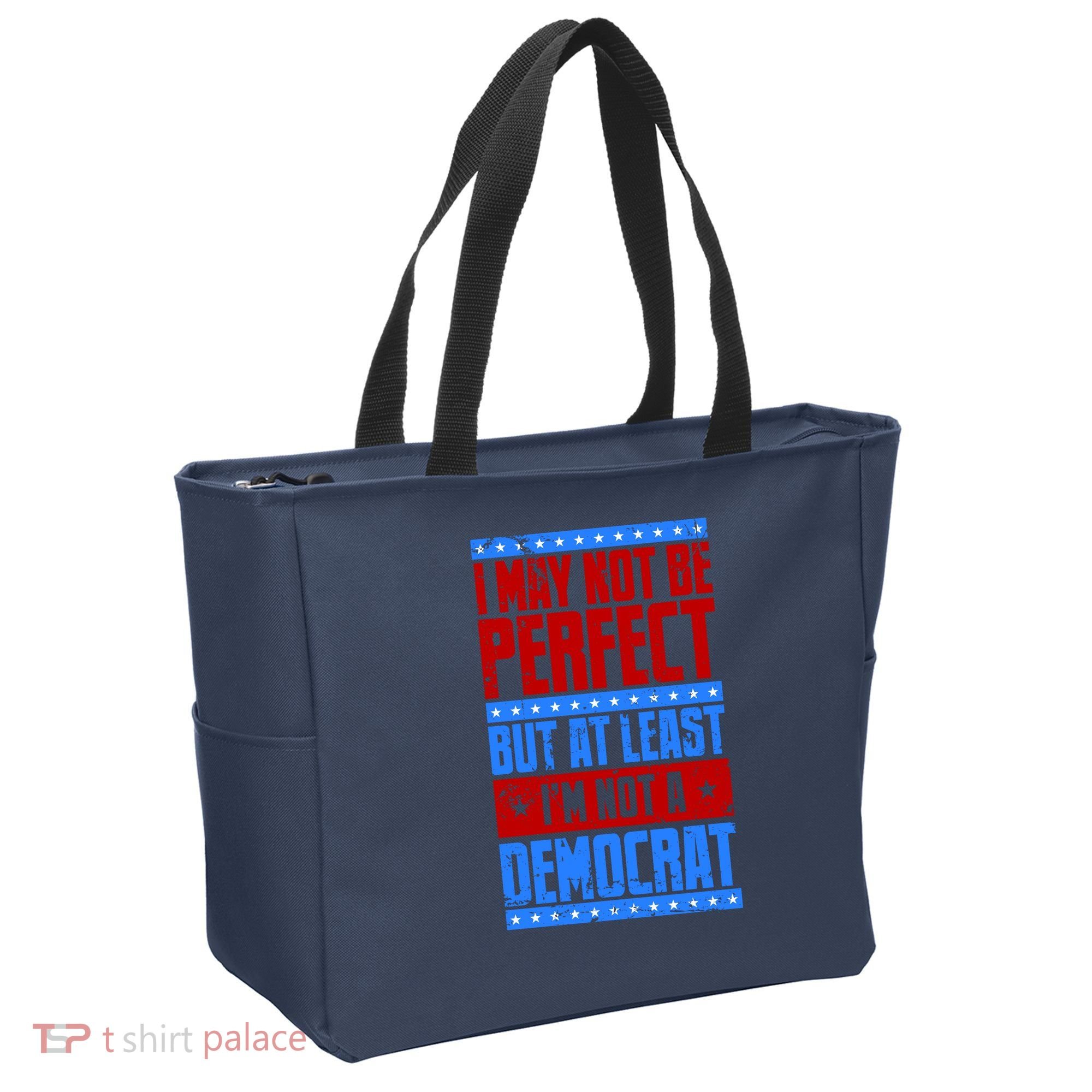 I May Not Be Perfect But At Least Im Not A Democrat Tote Bag