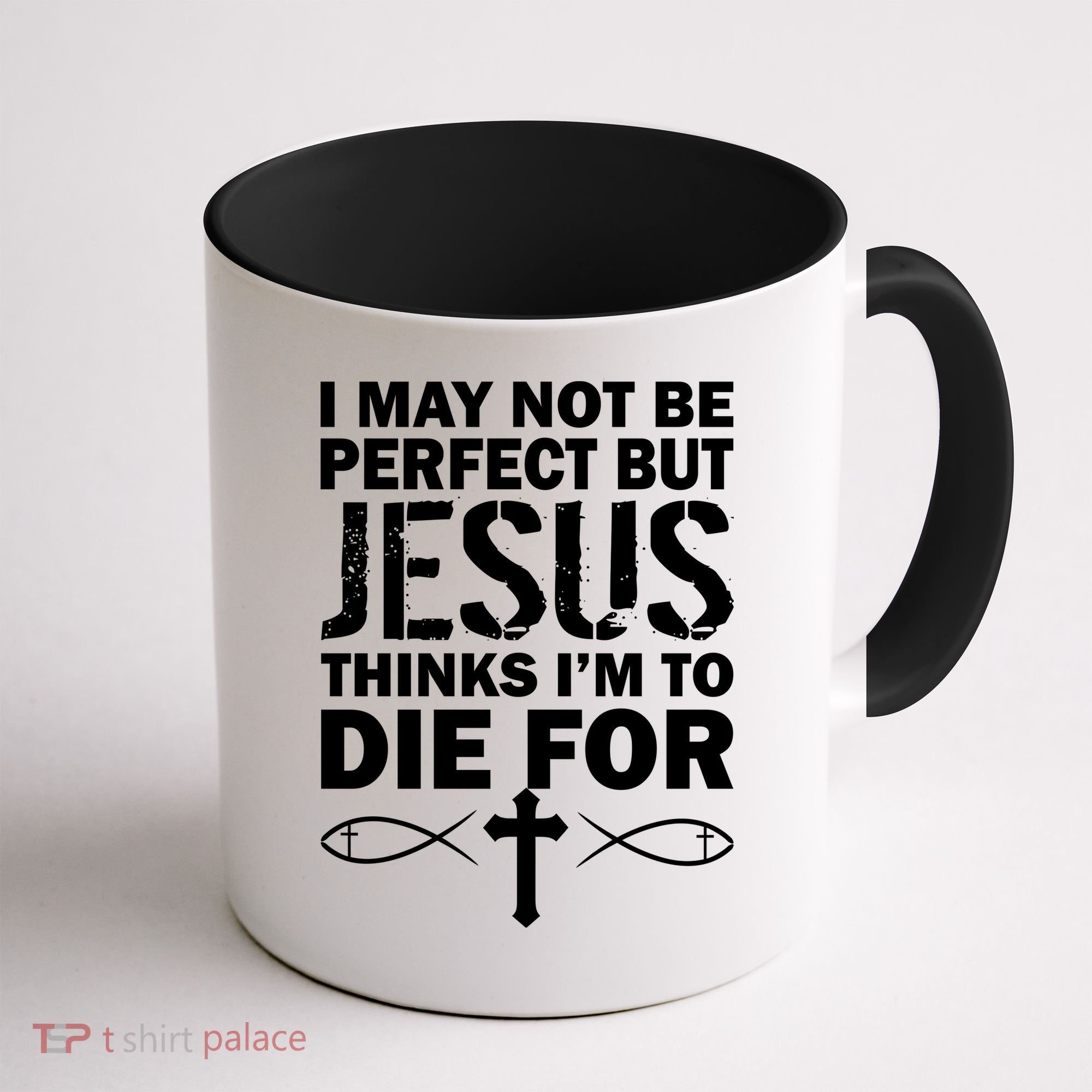 I May Not Be Perfect But Jesus Thinks I'm To Die For Coffee Mug